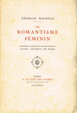 Charles Maurras. Le Romantisme féminin. Edt Cité des livres, 1926