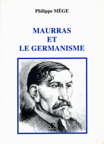 Ph.Mège. Maurras et le germanisme. Edt L'Æncre, 2003
