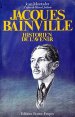 J.Montador. Jacques Bainville. historien de l'avenir. Edt France-Empire, 1984