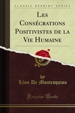 L.de Montesquiou. Les consécrations positivistes de la vie humaine. Edt Forgotten-books, 2013