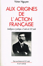 V. Nguyen. Aux origines de l'Action française. Fayard, 1991
