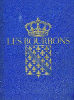 L-H.Parias (édit.). Les Bourbons, de Henri IV à Louis XVI. Edt Sant'Andrea, 1953