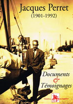Jacques Perret (1901-1992). Documents et témoignages. Edt G. de Bouillon, 2006