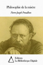 P-J.Proudhon. Philosophie de la misère. Edt Bibli. digitale, 2014