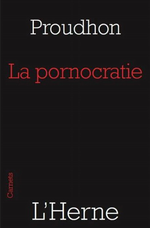 P-J.Proudhon. La pornocratie. Edt de l'Herne, 2009