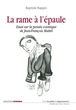 B.Rappin. La Rame à l'épaule - Essai sur la pensée cosmique de Jean-François Mattéi. Edt Ovadia, 2016