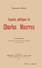 F.Regel. Aspects politiques de Charles Maurras. Lib. d'Action Française, 1937