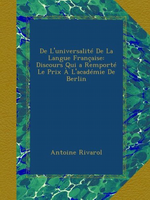 Rivarol. De l'universalité de la langue française. Edt Ulan, 2011