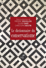 F.Rouvillois, O.Dard & C.Boutin. Dictionnaire du conservatisme. Édt. du Cerf, 2017