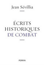 J. Sévillia. Écrits historiques de combat. Edt Perrin, 2016
