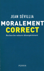 J. Sévillia. Moralement correct. Edt Perrin, 2007