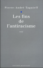 P-A Taguieff. Les fins de l'antiracisme. Edt Michalon, 1995