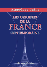 H.Taine. Les origines de la France contemporaine. Edt Agedi, 2011