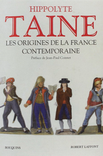 H.Taine. Les origines de la France contemporaine. Edt Laffont-Bouquins, 2011
