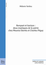 M.Tardieu. Rempart et horizon  mystiques de la patrie chez Maurice Barrès et Charles Péguy. Edt Publibook, 2016
