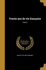 A.Thibaudet. La vie de Maurice Barrs. Trente ans de vie franaise, vol.2. Edt Wentworth, 2016