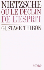 G.Thibon. Nietzsche, ou le déclin de l'esprit. Edt Fayard, 1975