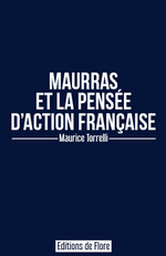 M. Torrelli. Maurras et la pensée d'Action française. Edt. de Flore, 2018