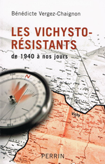 B.Vergez-Chaignon. Les vichysto-résistants. Edt Perrin, 2008