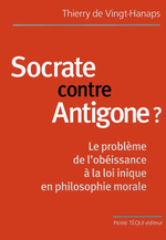 T.de Vingt-Hanaps. Socrate contre Antigone ? Edt Téqui, 2004