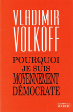 V.Volkoff. Pourquoi je suis moyennement démocrate. Edt du Rocher, 2002