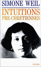 S.Weil. Intuitions pré-chrétiennes. Edt Fayard, 1985
